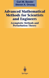 Title: Advanced Mathematical Methods for Scientists and Engineers I: Asymptotic Methods and Perturbation Theory / Edition 1, Author: Carl M. Bender