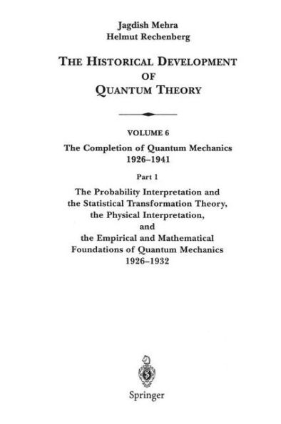 The Probability Interpretation and the Statistical Transformation Theory, the Physical Interpretation, and the Empirical and Mathematical Foundations of Quantum Mechanics 1926-1932 / Edition 1