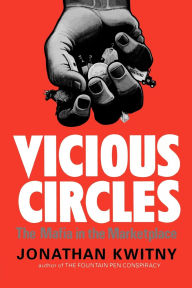 Title: Vicious Circles: The Mafia in the Marketplace, Author: Jonathan Kwitny