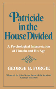 Title: Patricide in the House Divided: A Psychological Interpretation of Lincoln and His Age, Author: George B. Forgie
