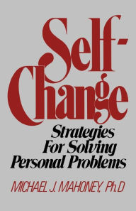 Title: Self Change: Strategies for Solving Personal Problems, Author: Michael J. Mahoney Ph.D.