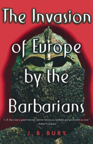 Title: The Invasion of Europe by the Barbarians, Author: J. B. Bury