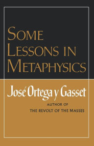 Title: Some Lessons in Metaphysics, Author: José Ortega y Gasset