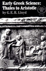 Title: Early Greek Science: Thales to Aristotle / Edition 1, Author: G. E. R. Lloyd