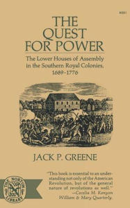 Title: The Quest for Power: The Lower Houses of Assembly in the Souther Royal Colonies, 1689-1776, Author: Jack P. Greene