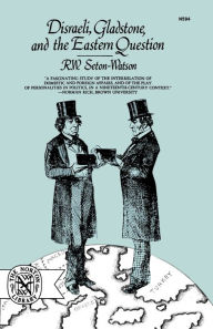 Title: Disraeli, Gladstone, and the Eastern Question, Author: R. W. Seton-Watson