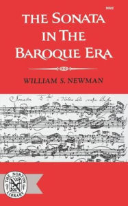 Title: The Sonata in the Baroque Era, Author: William S. Newman