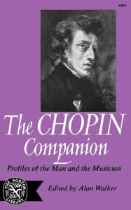 Title: The Chopin Companion: Profiles of the Man and the Musician, Author: Alan Walker