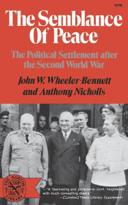 Title: The Semblance of Peace: The Political Settlement After the Second World War, Author: John W. Wheeler-Bennett K.C.V.O.