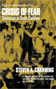 Title: Crisis of Fear: Secession in South Carolina, Author: Steven A. Channing
