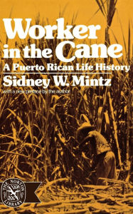 Title: Worker in the Cane: A Puerto Rican Life History, Author: Sidney W. Mintz