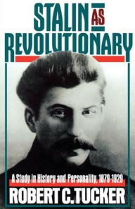 Title: Stalin As Revolutionary, 1879-1929: A Study in History and Personality, Author: Robert C. Tucker