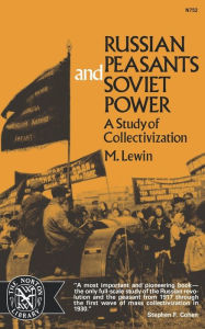 Title: Russian Peasants and Soviet Power: A Study of Collectivization, Author: Moshe Lewin