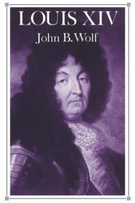 Title: Louis XIV, Author: John B. Wolf