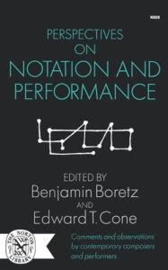 Title: Perspectives on Notation and Performance, Author: Benjamin Boretz
