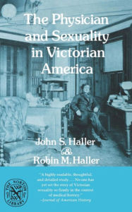Title: The Physician and Sexuality in Victorian America, Author: John S. Haller