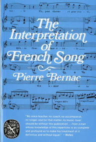 Title: The Interpretation of French Song / Edition 1, Author: Pierre Bernac