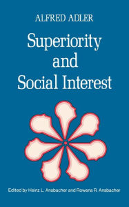 Title: Superiority and Social Interest: A Collection of Later Writings, Author: Alfred Adler