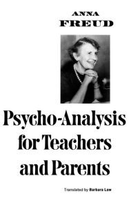 Title: Psycho-Analysis for Teachers and Parents, Author: Anna Freud