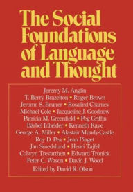 Title: The Social Foundations of Language and Thought: Essays in Honor of Jerome S. Bruner, Author: David R. Olson