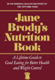 Title: Jane Brody's Nutrition Book: A Lifetime Guide to Good Eating for Better Health and Weight Control, Author: Jane Brody