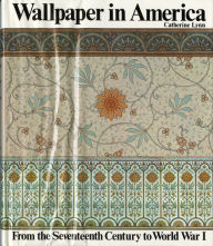 Title: Wallpaper in America: From the Seventeenth Century to World War I / Edition 1, Author: Catherine Lynn