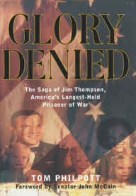 Title: Glory Denied: The Saga of Jim Thompson, America's Longest-Held Prisoner of War, Author: Tom Philpott