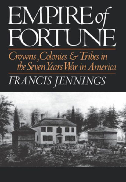 Empire of Fortune: Crowns, Colonies, and Tribes in the Seven Years War in America