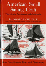 Title: American Small Sailing Craft: Their Design, Development and Construction, Author: Howard I. Chapelle