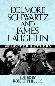 Title: Delmore Schwartz and James Laughlin: Selected Letters, Author: Delmore Schwartz
