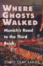 Where Ghosts Walked: Munich's Road to the Third Reich / Edition 1