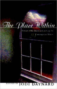 Title: The Place Within: Portraits of the American Landscape by 20 Contemporary Writers, Author: Jodi Daynard