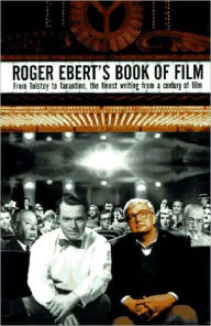 Title: Roger Ebert's Book of Film: From Tolstoy to Tarantino, the Finest Writing from a Century of Film, Author: Roger Ebert