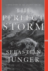 The Perfect Storm: A True Story of Men Against the Sea