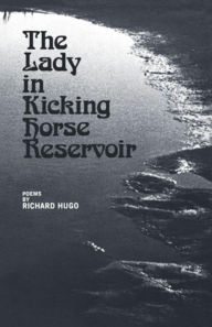 Title: The Lady in Kicking Horse Reservoir: Poems, Author: Richard Hugo