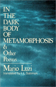 Title: In the Dark Body of Metamorphosis: & Other Poems, Author: Mario Luzi