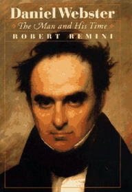 Title: Daniel Webster: The Man and His Time / Edition 1, Author: Robert V. Remini