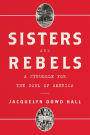 Sisters and Rebels: A Struggle for the Soul of America