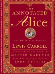 Title: The Annotated Alice: The Definitive Edition, Author: Lewis Carroll