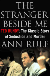 Title: The Stranger Beside Me: Ted Bundy: The Classic Story of Seduction and Murder, Author: Ann Rule