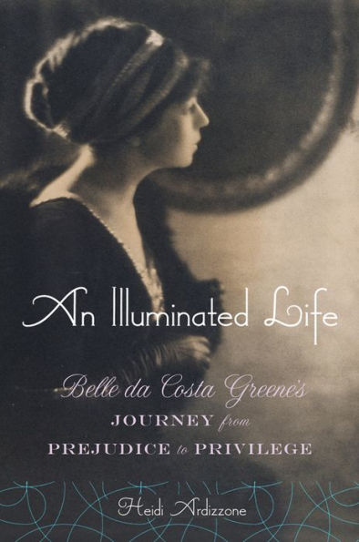 An Illuminated Life: Belle da Costa Greene's Journey from Prejudice to Privilege