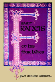 Title: Saint Francis and His Four Ladies, Author: Joan M. Erikson