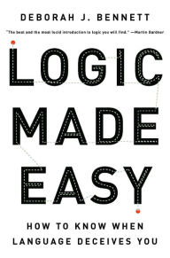 Title: Logic Made Easy: How to Know When Language Deceives You, Author: Deborah J. Bennett