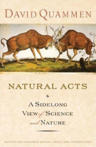 Title: Natural Acts: A Sidelong View of Science and Nature, Author: David Quammen