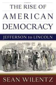 Free electronic pdf books for download The Rise of American Democracy: Jefferson to Lincoln ePub MOBI (English literature)