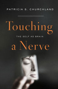 Title: Touching a Nerve: The Self as Brain, Author: Patricia Churchland