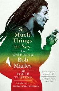 Title: So Much Things to Say: The Oral History of Bob Marley, Author: Roger Steffens