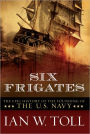 Six Frigates: The Epic History of the Founding of the U. S. Navy