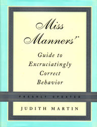 Title: Miss Manners' Guide to Excruciatingly Correct Behavior, Freshly Updated, Author: Judith Martin