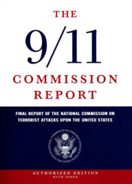 Title: The 9/11 Commission Report: Final Report of the National Commission on Terrorist Attacks Upon the United States / Edition 1, Author: National Commission on Terrorist Attacks